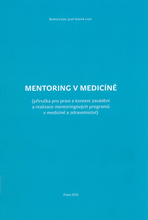 Mentoring v medicíně : (příručka pro praxi a kontext zavádění a realizace mentoringových programů v medicíně a zdravotnictví)