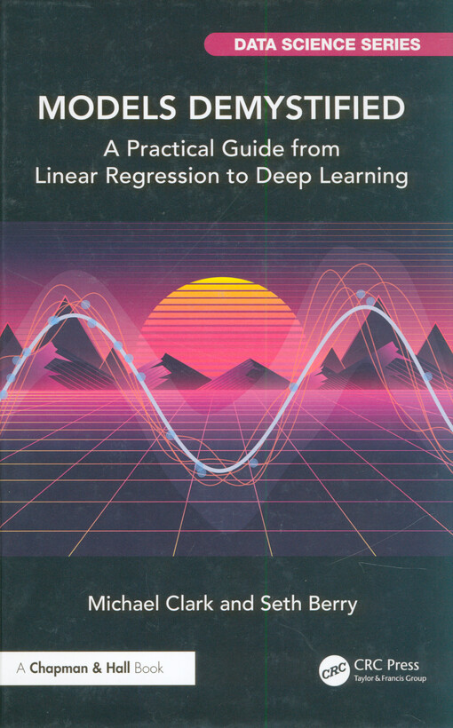 Models demystified : a practical guide from linear regression to deep learning