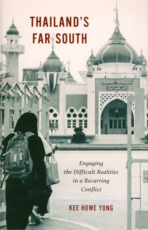 Thailand's far south : engaging the difficult realities in a recurring conflict