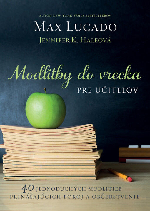 Modlitby do vrecka pre učiteľov - 40 jednoduchých modlitieb prinášajúcich pokoj a občerstvenie