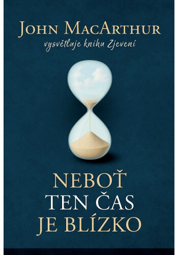 Neboť ten čas je blízko - John MacArthur vysvětluje knihu Zjevení