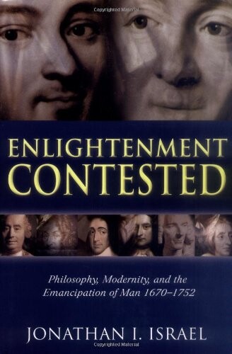 Enlightenment contested :philosophy, modernity, and the emancipation of man 1670-1752