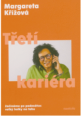 Třetí kariéra : začínáme po padesátce: velký holky na tahu  (odkaz v elektronickém katalogu)