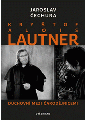 Kryštof Alois Lautner : duchovní mezi čarodějnicemi  (odkaz v elektronickém katalogu)