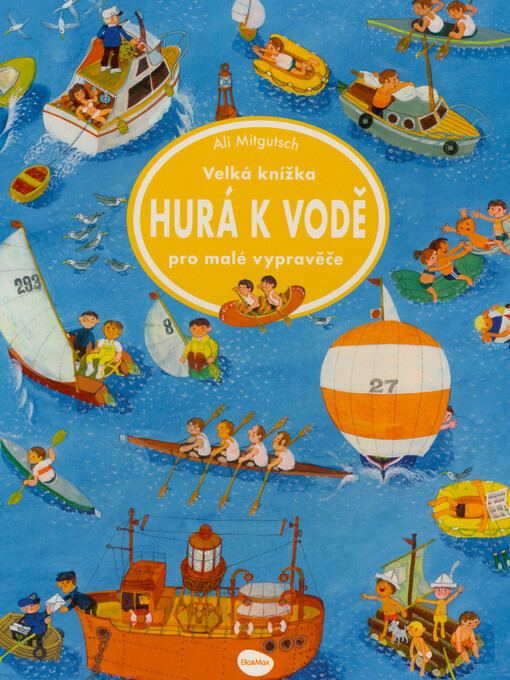 Hurá k vodě : velká knížka pro malé vypravěče / Ali Mitgutsch ; překlad a jazyková redakce: Ema Potužníková