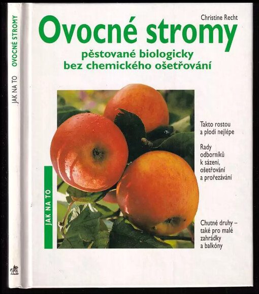 Ovocné stromy pěstované biologicky bez chemického ošetření : Tak rostou a plodí nejlépe. Rady odboríkú k sázení,ošetŕování a prořezávání. Chutné druhy - také pro malé zahrádky a balkóny