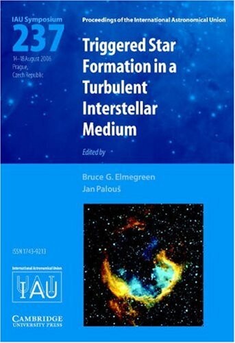 Triggered Star Formation in a Turbulent Interstellar Medium (IAU S237) (Proceedings of the International Astronomical Union Symposia and Colloquia)