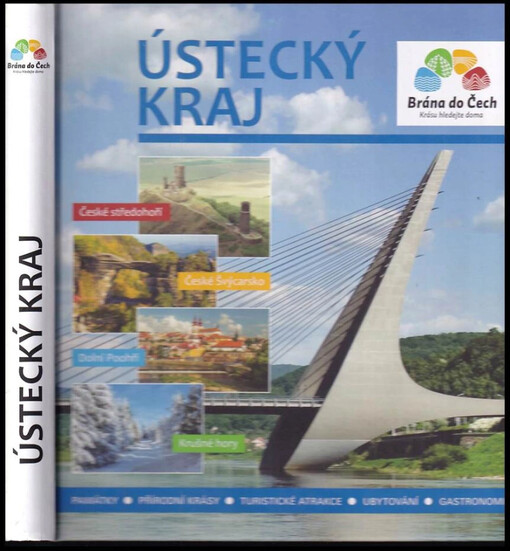 Ústecký kraj : Brána do Čech, krásu hledejte doma : Dolní Poohří, Krušné hory, České Švýcarsko, České středohoří