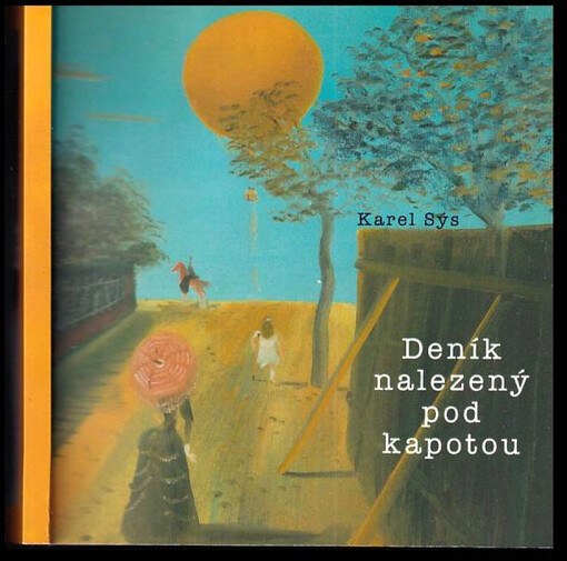 Deník nalezený pod kapotou PODPIS KAREL SÝS : nad obrazy Kamila Lhotáka