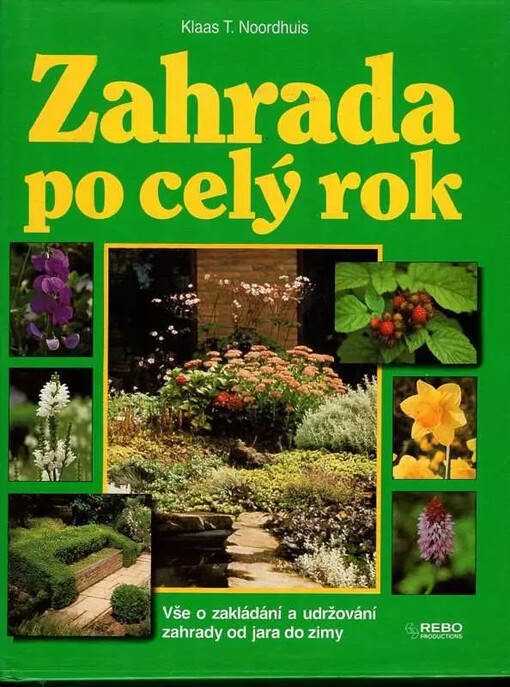 Zahrada po celý rok : vše o zakládání a udržování zahrady od jara do zimy