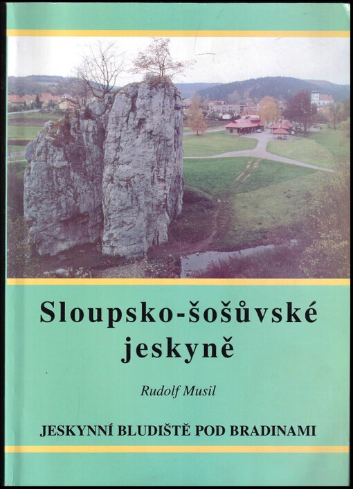 Sloupsko-šošůvské jeskyně :jeskynní bludiště pod Bradinami : jeho historie a význam /