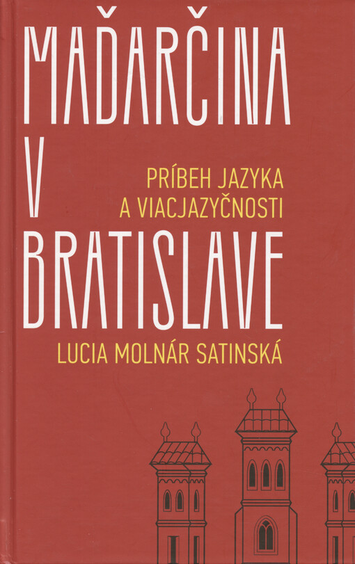Maďarčina v Bratislave : príbeh jazyka a viacjazyčnosti