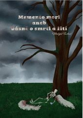 Memento mori, aneb, Básně o smrti a žití  (odkaz v elektronickém katalogu)