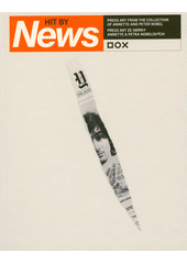 Hit by news : press art from the collection of Annette and Peter Nobel = press art ze sbírky Anette a Petra Nobelových  (odkaz v elektronickém katalogu)