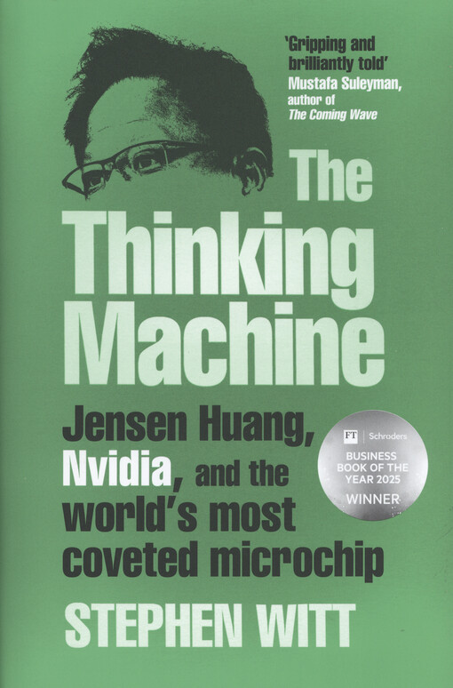 The thinking machine : Jensen Huang, Nvidia, and the World’s Most Coveted Microchip
