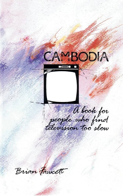 Cambodia :a book for people who find television too slow