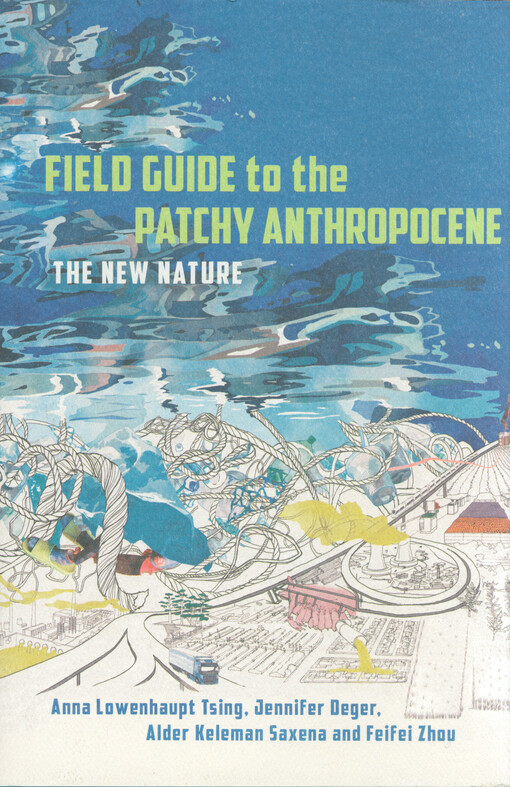 Field guide to the patchy anthropocene : the new nature
