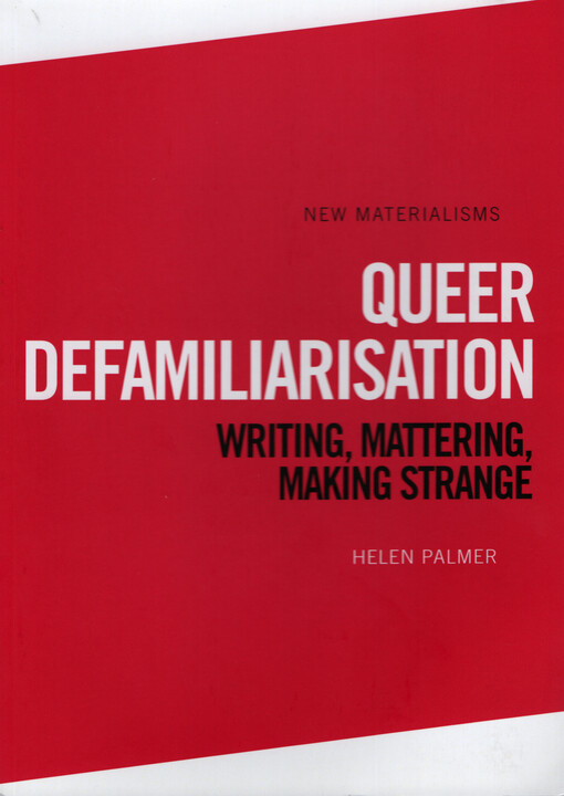 Queer defamiliarisation : writing, mattering, making strange