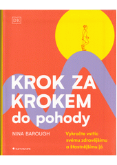 Krok za krokem do pohody : vykročte vstříc svému zdravějšímu a šťastnějšímu já  (odkaz v elektronickém katalogu)