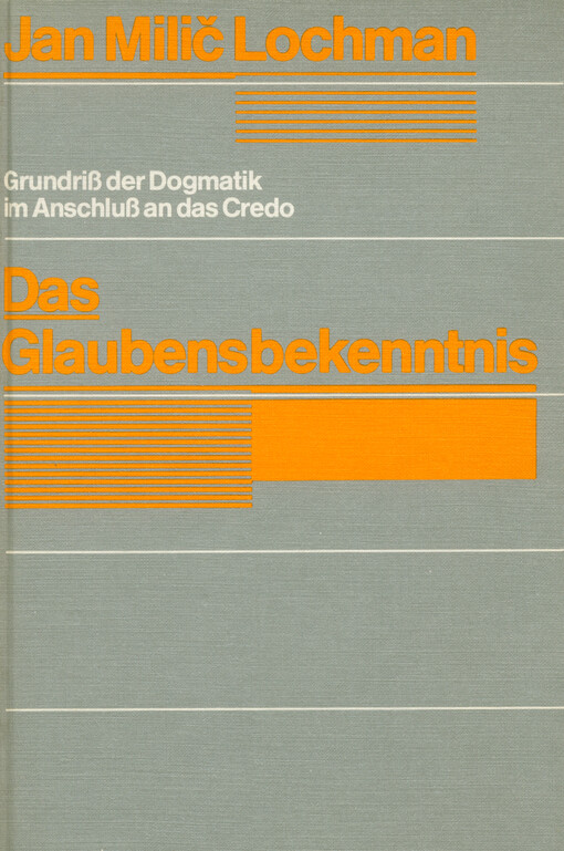 Das Glaubensbekenntnis : Grundriß der Dogmatik im Anschluß an das Credo