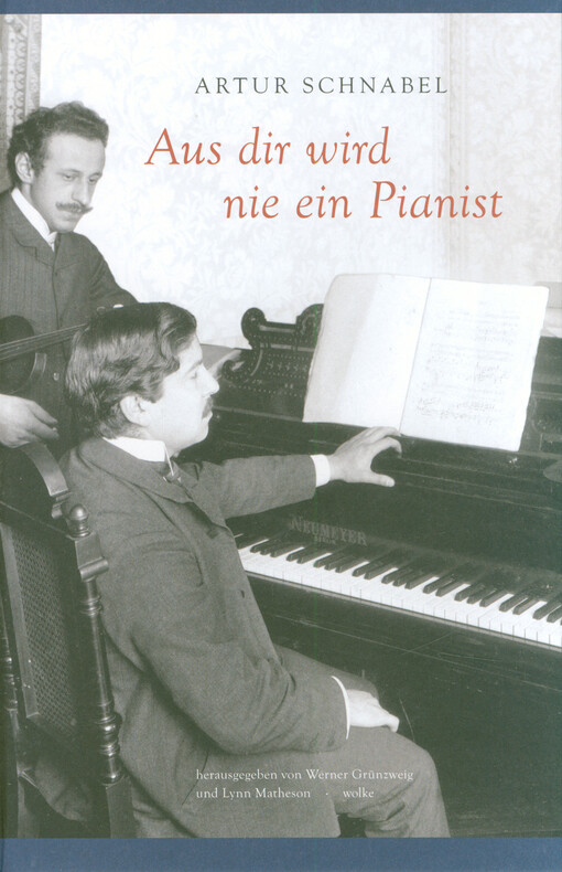 Aus dir wird nie ein Pianist : die Autobiographie von Artur Schnabel