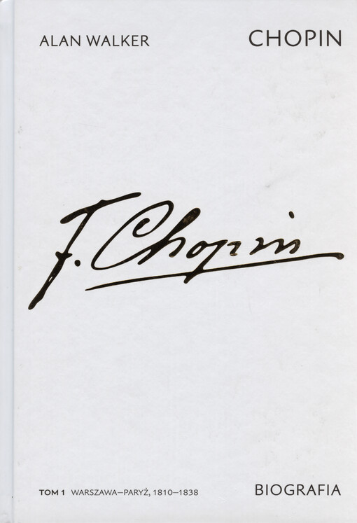 Chopin : biografia. Tom 1, Warszawa-Paryż, 1810-1838