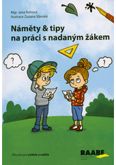 Náměty & tipy na práci s nadaným žákem : metodický rádce a pomocník pro učitele a rodiče  (odkaz v elektronickém katalogu)