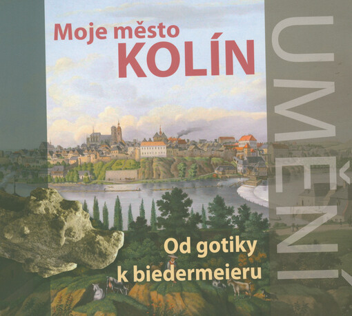 Moje město Kolín. Od gotiky k biedermeieru