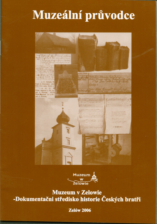 Muzeální průvodce : Muzeum v Zelowie - dokumentační středisko historie Českých bratří