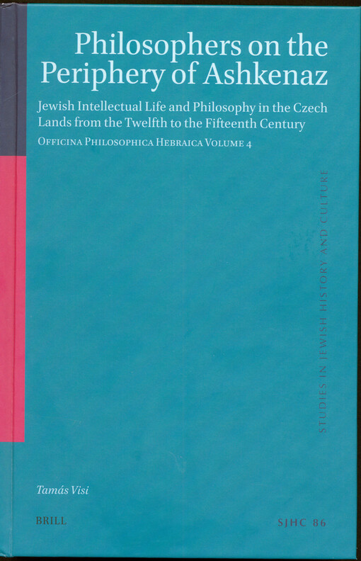 Philosophers on the periphery of Ashkenaz : Jewish intellectual life in the Czech lands from the twelfth to the fifteenth century