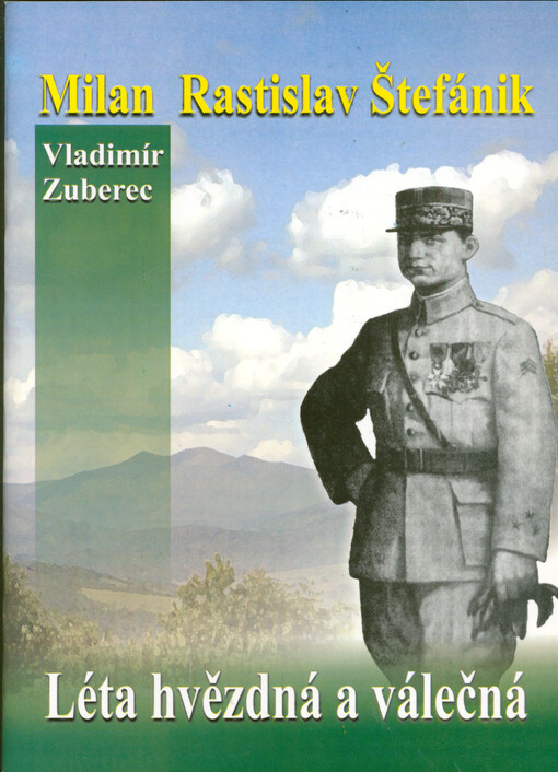 Milan Rastislav Štefánik : léta hvězdná a válečná = M.R. Štefanìk