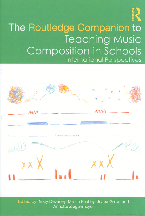 The Routledge companion to teaching music composition in schools : international perspectives