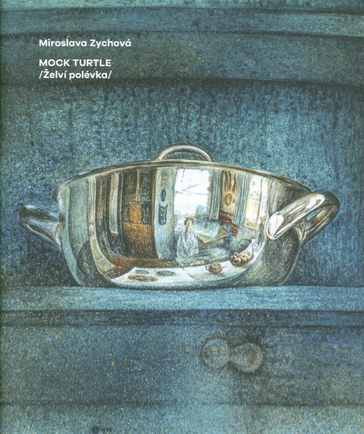 Miroslava Zychová - Mock turtle (Želví polévka)
