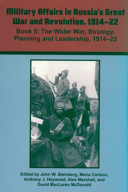 Military affairs in Russia's Great War and Revolution, 1914-22. Book 5, The wider war, strategy, planning and leadership, 1914-22