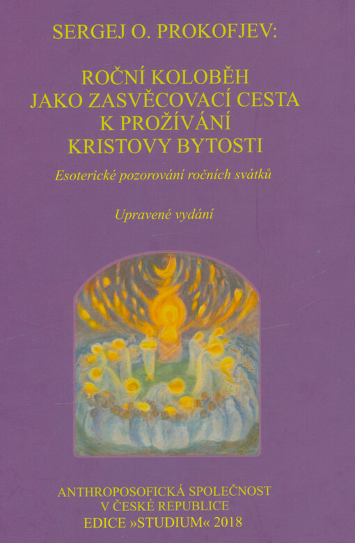 Roční koloběh jako zasvěcovací cesta k prožívání Kristovy bytosti = (Der Jahreskreislauf als Einweihungsweg zum Erleben der Christus-Wesenheit) : esoterické pozorování ročních svátků