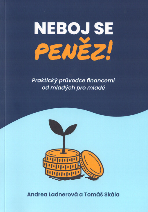 Neboj se peněz! : praktický průvodce financemi od mladých pro mladé
