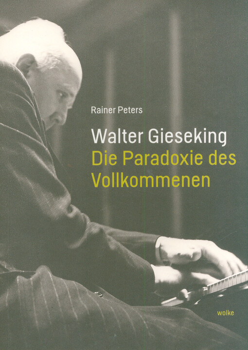 Walter Gieseking : die Paradoxie des Vollkommenen
