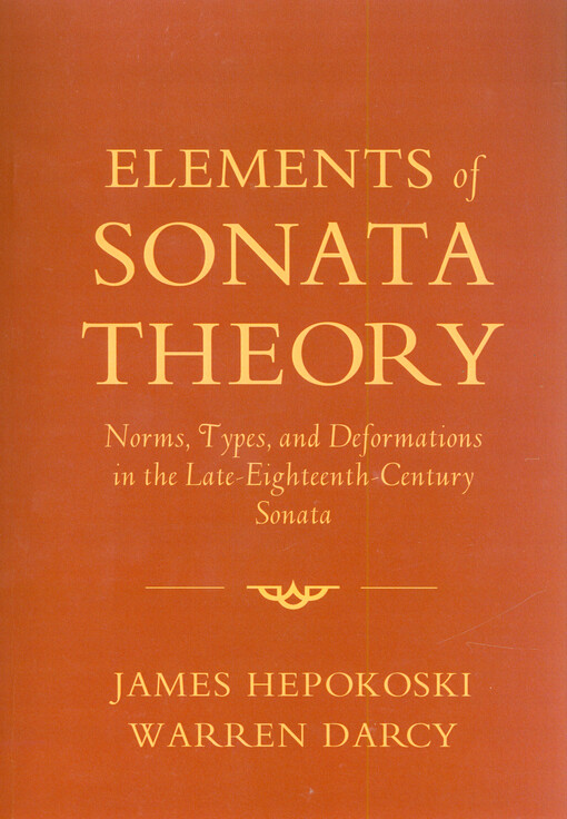 Elements of sonata theory : norms, types, and deformations in the late-eighteenth-century sonata