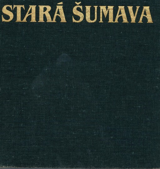 Stará Šumava =: Der alte Böhmerwald