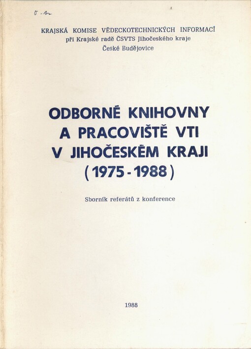 Odborné knihovny a pracoviště VTI v Jihočeském kraji (1975-1988): sborník referátů z konference, pořádané v Českých Budějovicích dne 19. dubna 1988