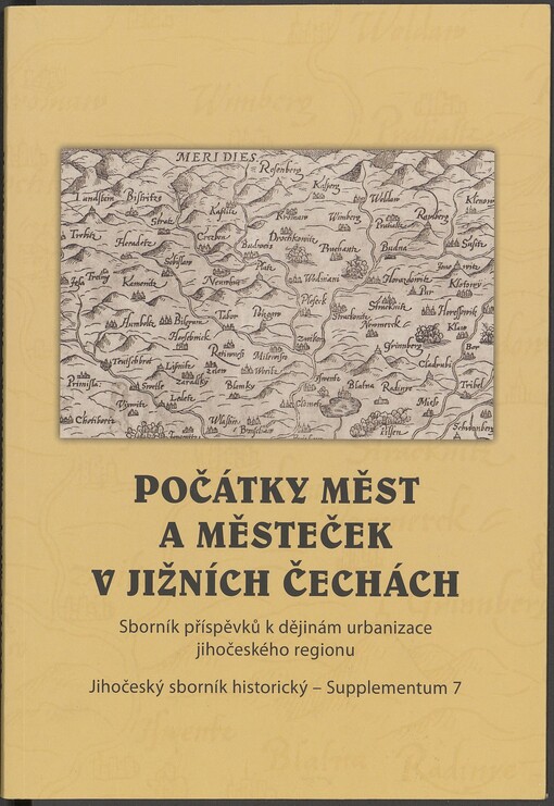 Počátky měst a městeček v jižních Čechách: sborník příspěvků k dějinám urbanizace jihočeského regionu