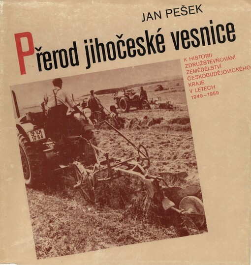 Přerod jihočeské vesnice: k historii združstevňování zemědělství Českobudějovického kraje v letech 1949-1959