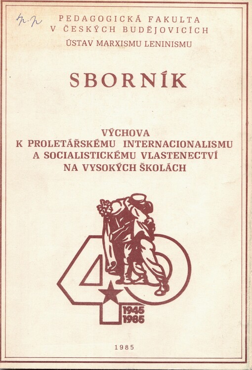 Výchova k proletářskému internacionalismu a socialistickému vlastenectví na vysokých školách: sborník referátů z mezinárodní konference v Českých Budějovicích 25.-26. září 1984