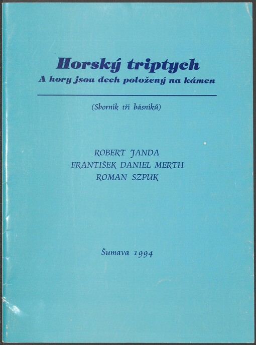 Horský triptych: a hory jsou dech položený na kámen : (sborník tří básníků)