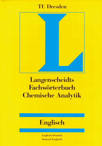 Fachwörterbuch chemische Analytik : englisch-deutsch, deutsch-englisch : mit je etwa 17000 Wortstellen = Dictionary analytical chemistry : English-German, German-English : with about 17000 entries in each part