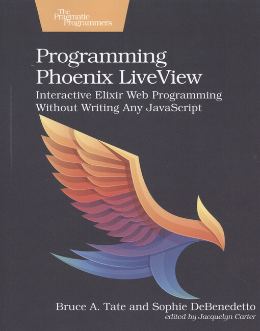 Programming Phoenix LiveView : interactive Elixir web programming without writing any JavaScript