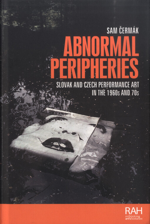 Abnormal peripheries : Slovak and Czech performance art in the 1960s and 70s