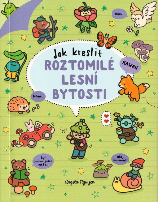 Jak kreslit roztomilé lesní bytosti : nakresli si lesní divočinu tím nejroztomilejším způsobem!