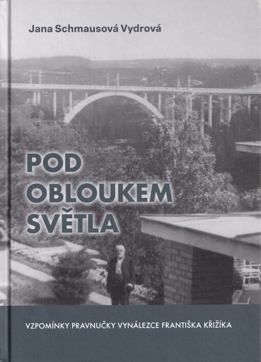 Pod obloukem světla : vzpomínky pravnučky vynálezce Františka Křižíka