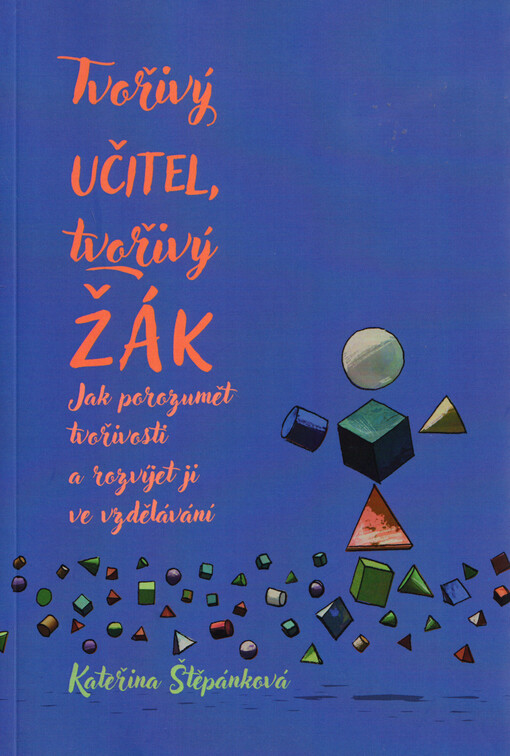 Tvořivý učitel, tvořivý žák : jak porozumět tvořivosti a rozvíjet ji ve vzdělávání